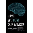 thumbnail image 1 of Have We Lost Our Minds?: Neuroscience, Neurotheology, the Soul, and Human Flourishing, (Paperback), 1 of 1