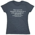thumbnail image 1 of Have You Ever Listened To Someone For A While And Wondered Sarcastic Humor Novelty Funny Women's Casual Tees, 1 of 3