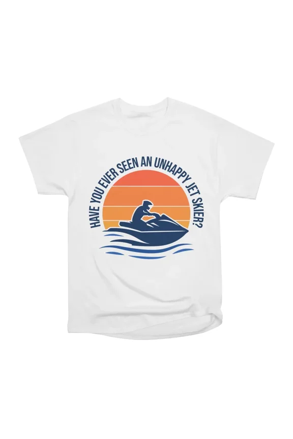 Have You Ever Seen An Unhappy Jet Skier T-Shirt Tee Gift For Him Merch For Her Apparel For