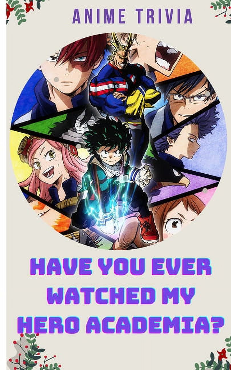 Have You Ever Watched My Hero Academia? : Adult Trivia Book: Motivational  My Hero Academia Anime Quiz to Get Stay Home (Paperback)