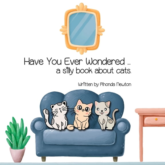 Have You Ever Wondered ... A Silly Book About Cats., (Paperback)