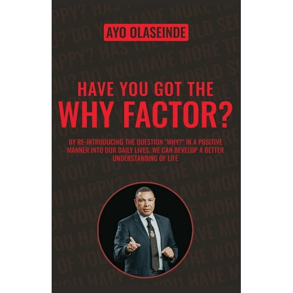 Have You Got The Why Factor?: Sharing The Gift Of Health, Happiness And Wealth Paperback Ayo Olaseinde