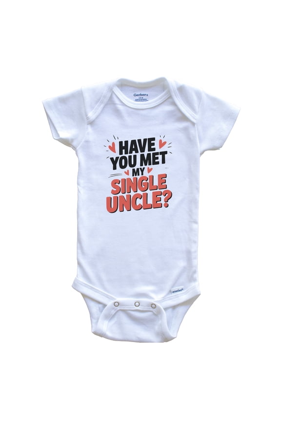 Have You Met My Single Uncle Funny Niece Nephew Baby Bodysuit, 3-6 months white