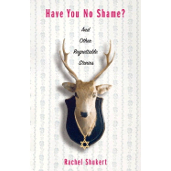 Have You No Shame?: And Other Regrettable Stories (Paperback) by Rachel Shukert