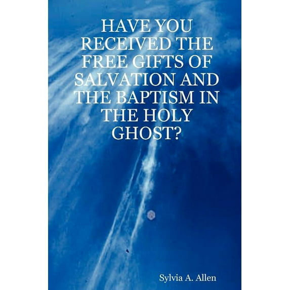 Have You Received the Free Gifts of Salvation and the Baptism in the Holy Ghost?