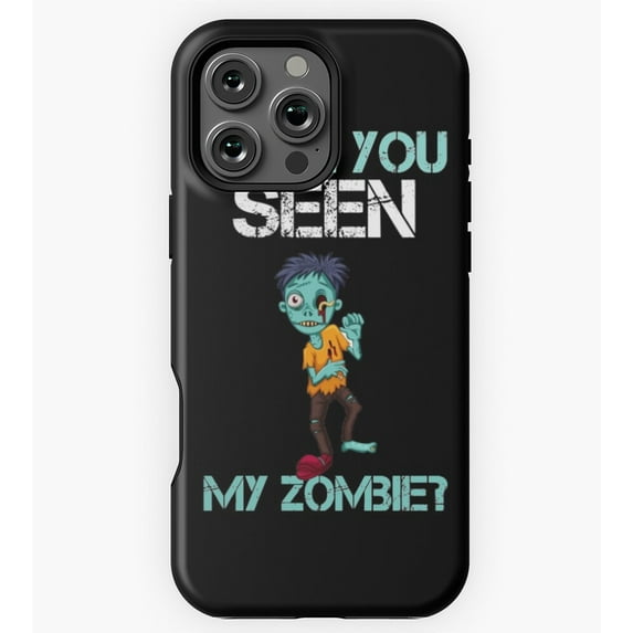 Have You Seen My Zombie GA7158 Phone Case for iPhone 11 to 17 Pro Max