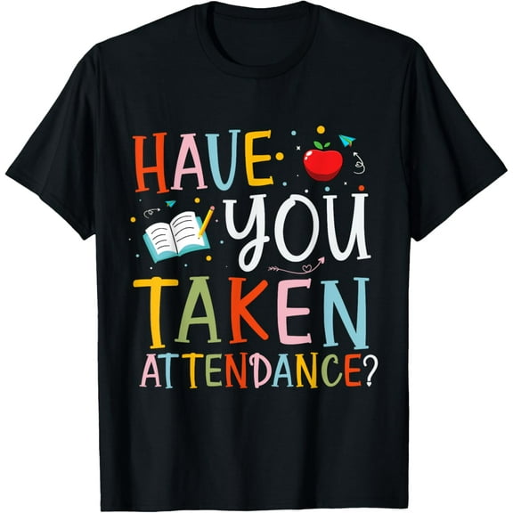 Have You Taken Attendance Funny Attendance School Secretary T-Shirt