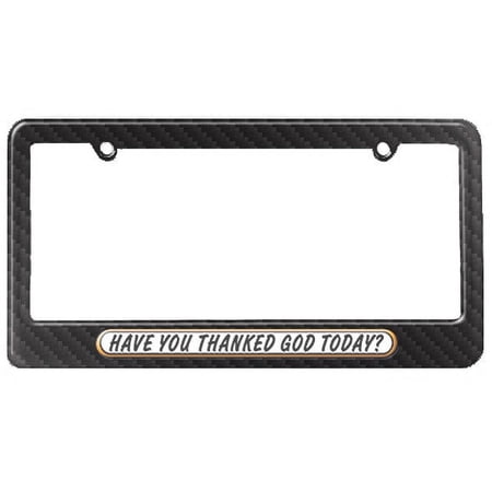 Have You Thanked God Today License Plate Frame