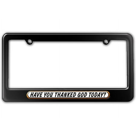 Have You Thanked God Today License Plate Frame
