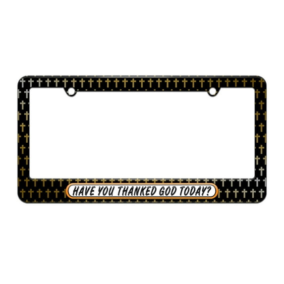 Have You Thanked God Today - Religous License Plate Tag Frame - Christian Cross Design