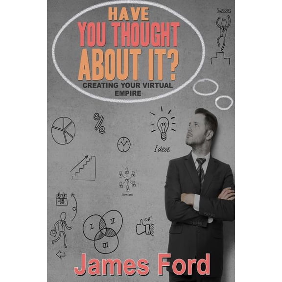 Have You Throught About It?: Creating Your Virtual Empire (Paperback)