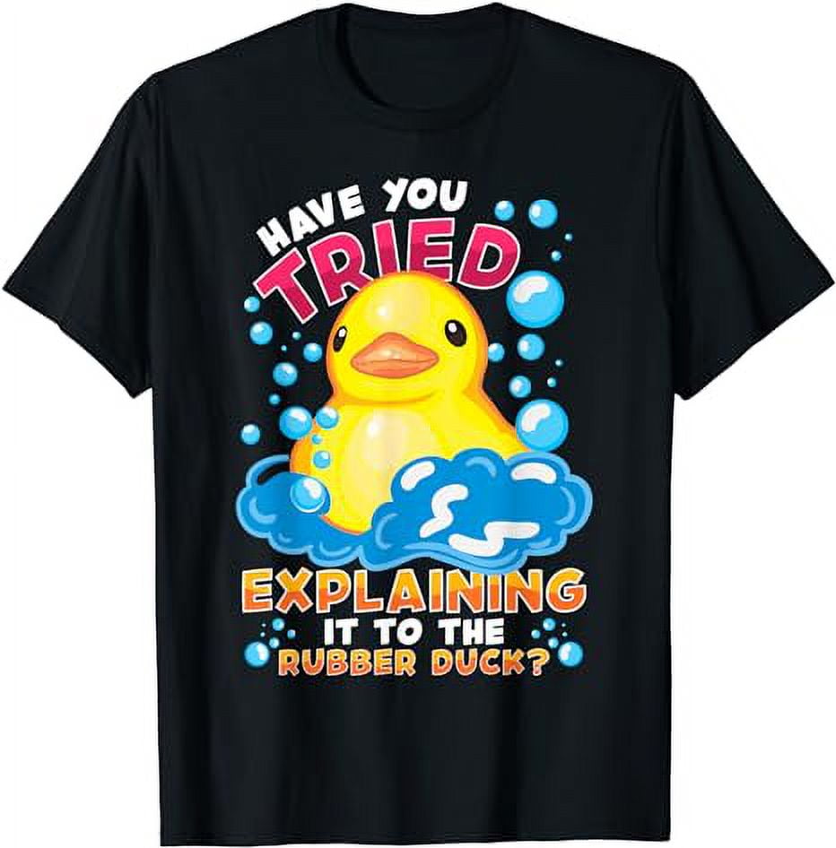 Have You Tried Explaining It To The Rubber Duck TShirt