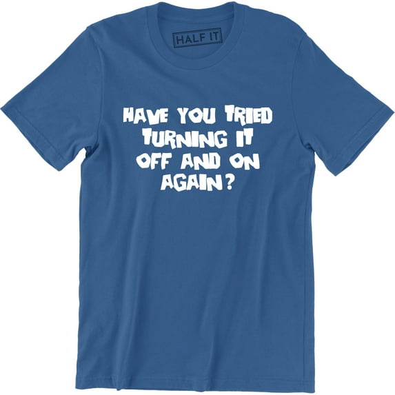Have You Tried Turning It Off And On Again Computer I Crowd Men's T-Shirt