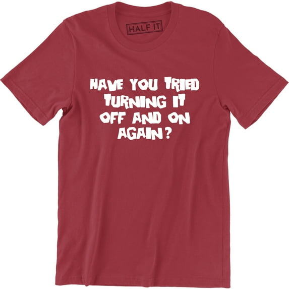 Have You Tried Turning It Off And On Again Computer I Crowd Men's T-Shirt
