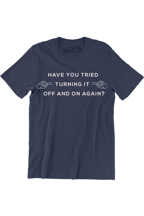 Have You Tried Turning It Off And On Again? Funny Printed Mens Geek Nerd T-Shirt