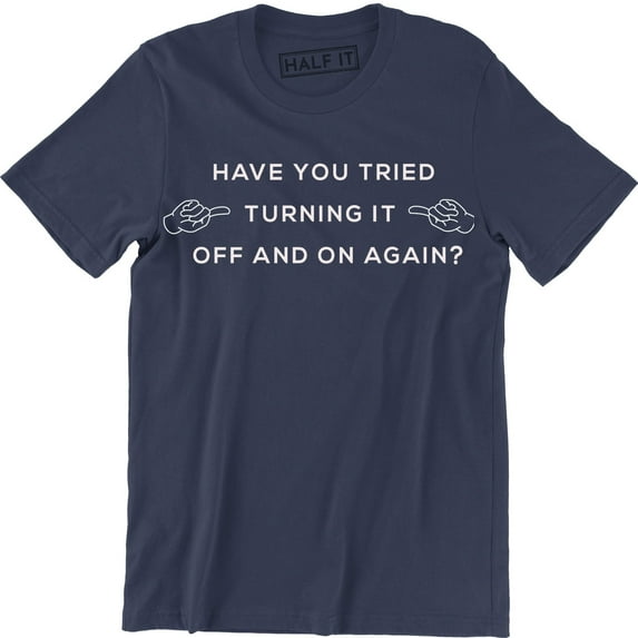 Have You Tried Turning It Off And On Again? Funny Printed Mens Geek Nerd T-Shirt