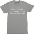 thumbnail image 1 of Have You Tried Turning It Off And On Again? Funny Printed Mens Geek Nerd T-Shirt, 1 of 4