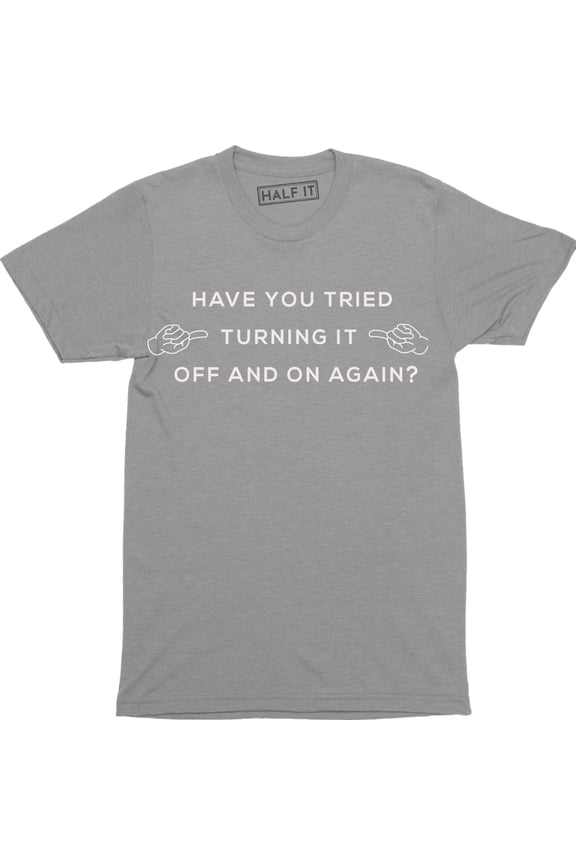 Have You Tried Turning It Off And On Again? Funny Printed Mens Geek Nerd T-Shirt