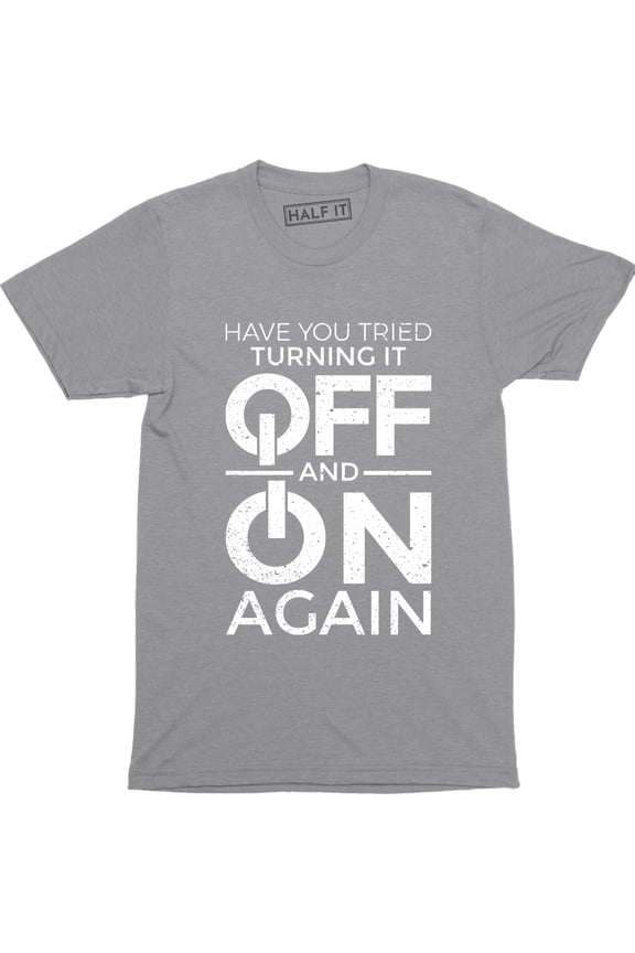 Have You Tried Turning it Off and On Again Computer IT Crowd T-Shirt