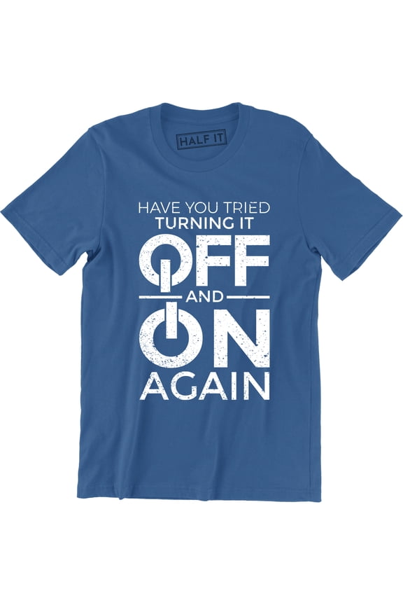 Have You Tried Turning it Off and On Again Computer IT Crowd T-Shirt