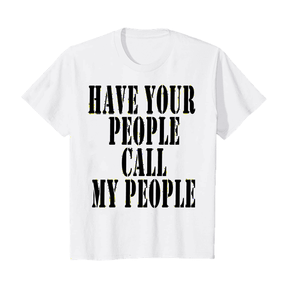 Have Your People Call My People T-Shirt Size 8