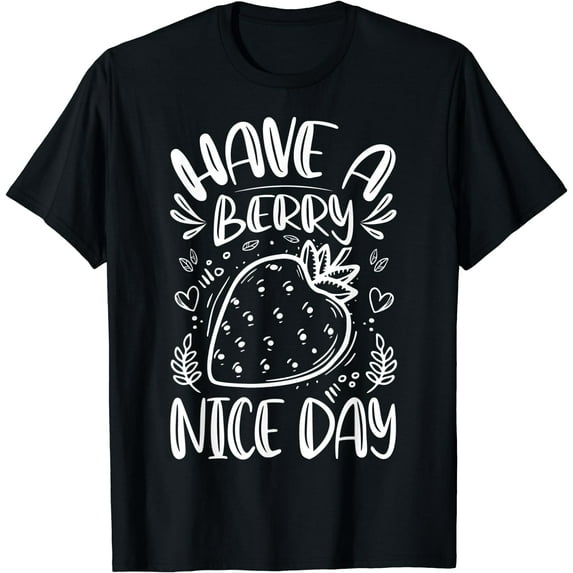 Have a Berry Nice Day - Funny Pun Jokes Strawberry Lover T-Shirt Black Large