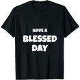 thumbnail image 1 of Have a Blessed Day - Share Happy Moments With Others - Love Womens T-Shirt Black XL, 1 of 5