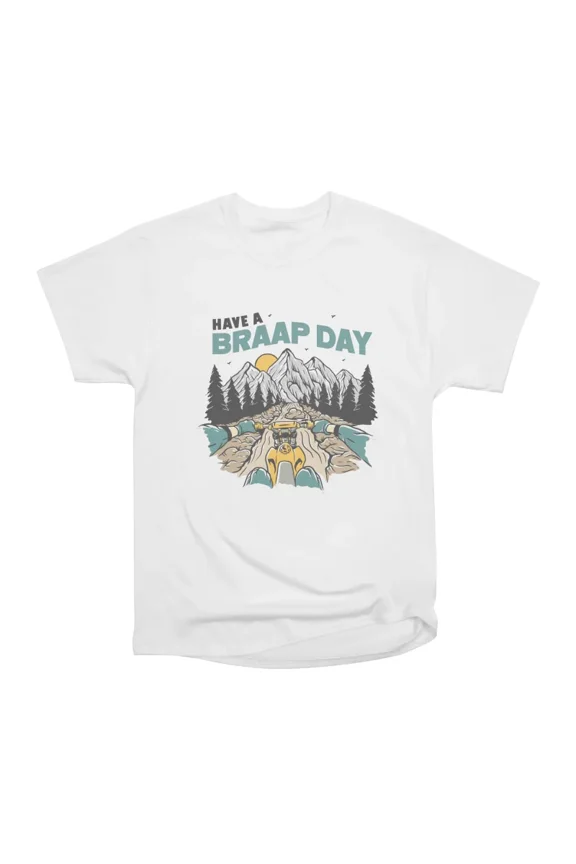 Have a Braap Day T-Shirt Tee Gift For Him Merch For Her Apparel For Friend