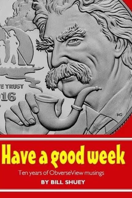Have a Good Week: Ten Years of ObverseView Musings Paperback 1537755900 9781537755908 Bill Shuey