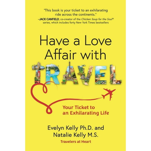 Have a Love Affair with Travel: Your Ticket to an Exhilarating Life, (Paperback)