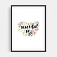 thumbnail image 1 of Have a beautiful day - Typography Quote Floral Flowers Whimsical Botanical Summer Black Framed Wall Art Print 12 x 18 inches, 1 of 7