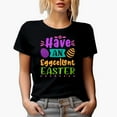 thumbnail image 1 of Have an Eggcellent Easter, Easter Sunday or Day, Black T-Shirt, Small, 1 of 5
