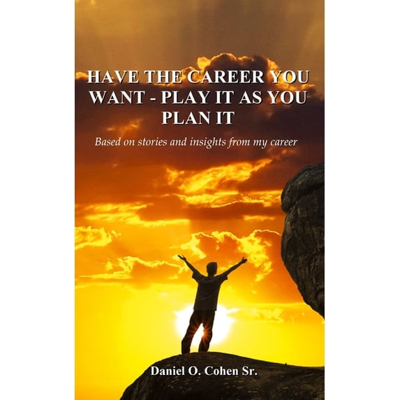 Have the Career you Want - Playit as you Plan it, (Paperback)