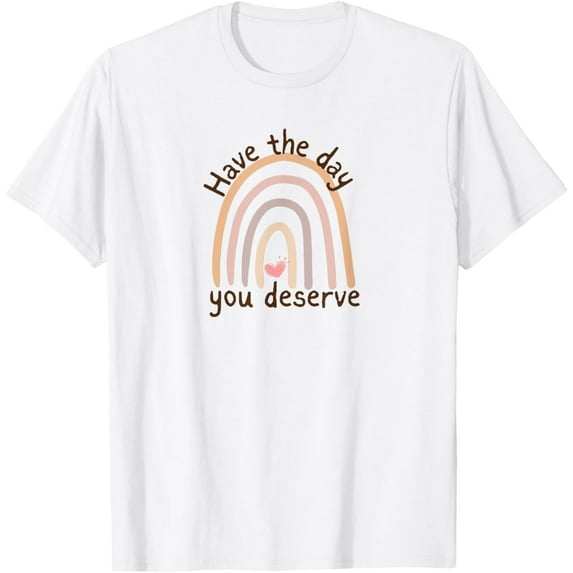 Have the Day You Deserve - Rainbow Heart T-Shirt tee