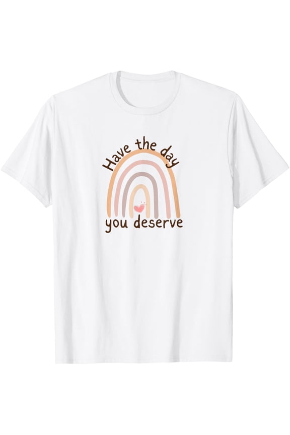 Have the Day You Deserve - Rainbow Heart T-Shirt tee