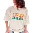 thumbnail image 1 of Have the Day You Deserve, Vacation, Off or Rest from Work Saying, Groovy Retro Wavy Text, Ivory Comfort Colors T-Shirt, XL, 1 of 1
