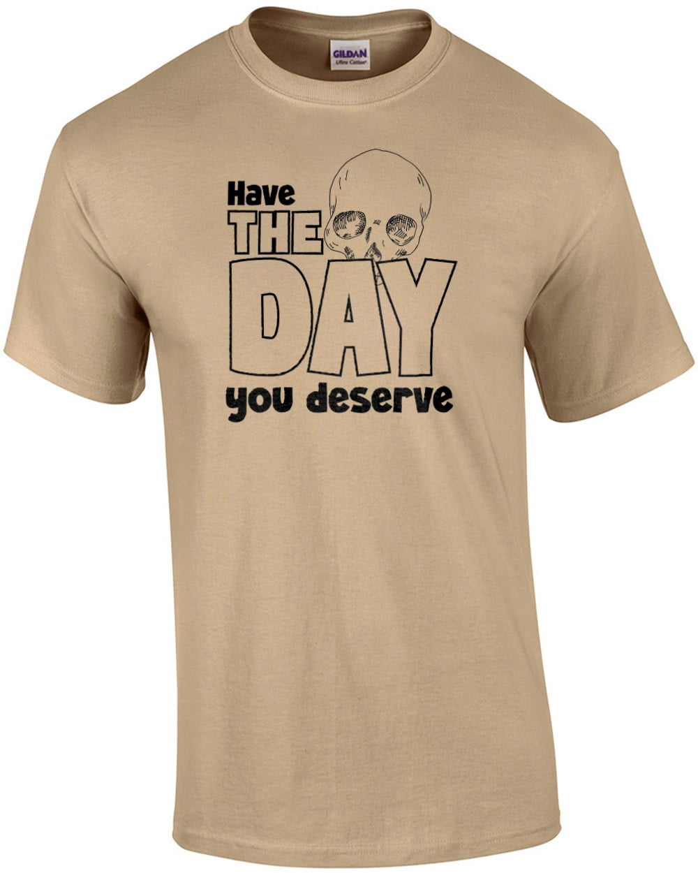 Have-the-Day-You-Deserve-Witty-Quote-T-Shirt_ae265eab-e9b9-4f66-99a8-f7081f159b80.cc7db49042dd803e164f8930a6232c80.jpeg