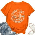 thumbnail image 1 of Have the Day You Deserve Women's T-Shirt – Inspirational Positive Message Graphic Tee, Motivational Casual Top, 1 of 5