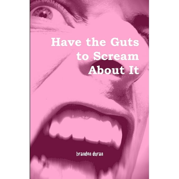 Have the Guts to Scream About It, (Paperback)