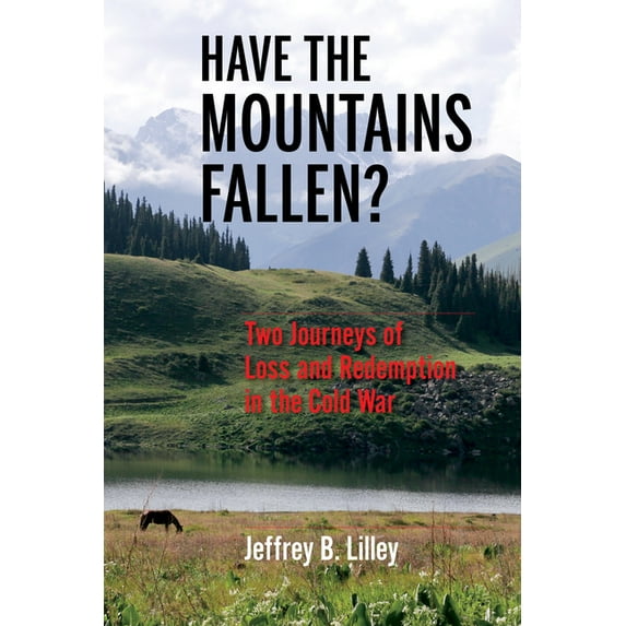 Have the Mountains Fallen?: Two Journeys of Loss and Redemption in the Cold War, (Paperback)