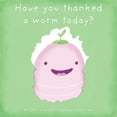 thumbnail image 1 of Have you thanked a worm today?, (Paperback), 1 of 1