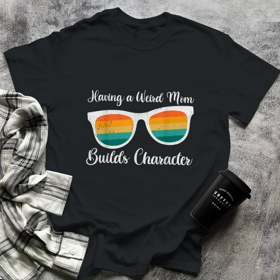 Having A weird Mom Builds Character Proud Kids Mother's Day, 2X-Large, Black