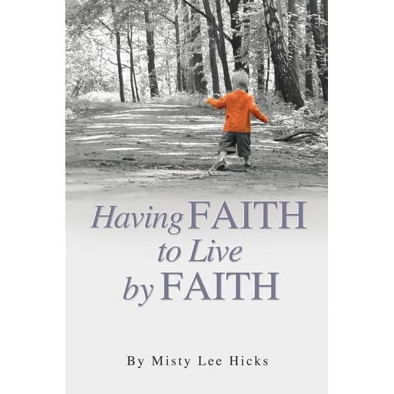 Having Faith to Live by Faith, (Paperback)