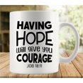 thumbnail image 1 of Having Hope Will Give You Courage Coffee Lovers Cup, Great Novelty Gift, 11 Oz Tea Cup For Men & Women, 1 of 6