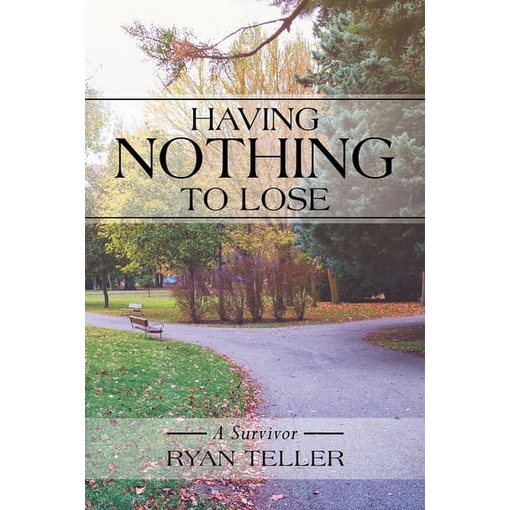 Having Nothing to Lose: A Survivor, (Paperback)