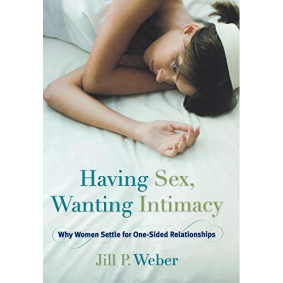 Pre-Owned Having Sex, Wanting Intimacy: Why Women Settle for One-Sided Relationships (Hardcover) 1442220201 9781442220201