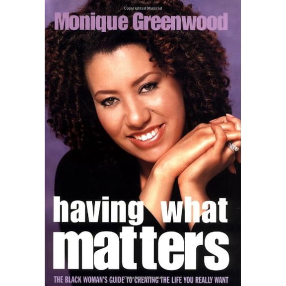 Pre-Owned Having What Matters: The Black Woman's Guide to Creating the Life You Really Want (Hardcover) 0688175090 9780688175092