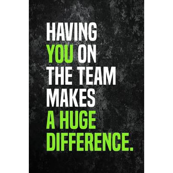Having You On The Team Makes A Huge Difference.: Employee Appreciation Gift for Your Employees, Coworkers, or Boss