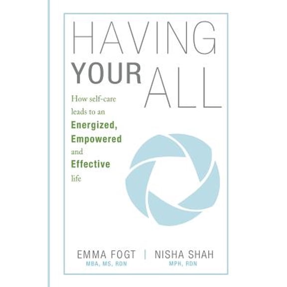 Pre-Owned Having Your All: How self-care leads to an Energized, Empowered and Effective Life (Paperback) 0989978508 9780989978507