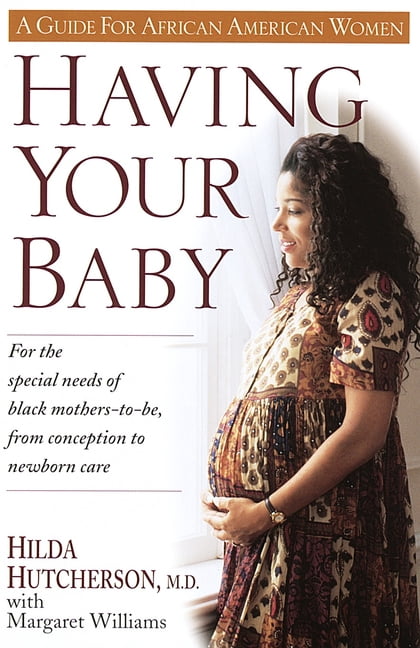 Having Your Baby: For the Special Needs of Black Mothers-To-Be, from Conception to Newborn Care, (Paperback)
